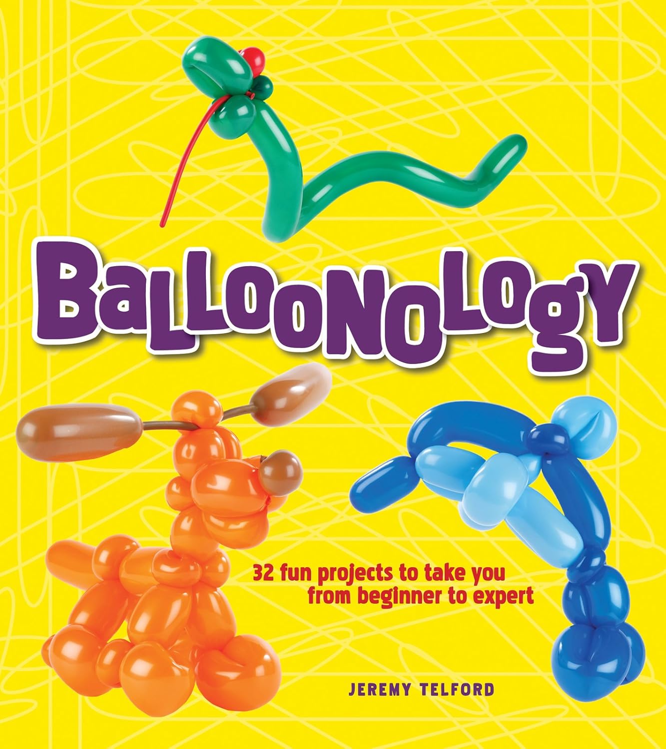 Jeremy Telford – Balloonology 32 Fun Projects to Take You from Beginner to Expert